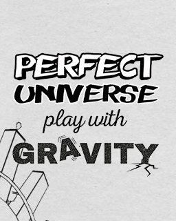 Perfect Universe Play with Gravity