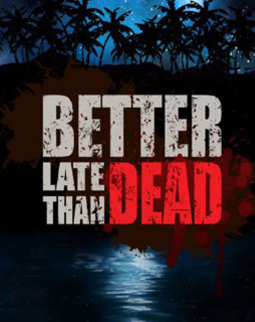 Better later. Better late than Dead. Better late than.