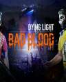 Dying Light Bad Blood